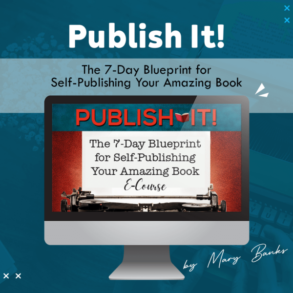 Publish It!: The 7-Day Blueprint for Self-Publishing Your Amazing Book