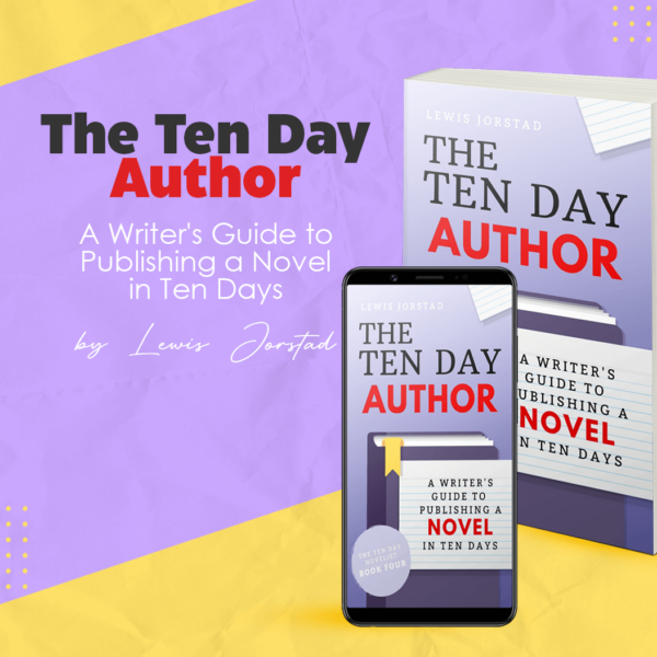 The Ten Day Author: A Writer's Guide to Publishing a Novel in Ten Days