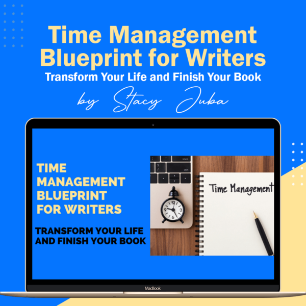 Time Management Blueprint for Writers: Transform Your Life and Finish Your Book