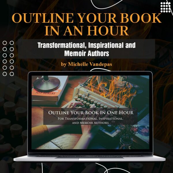 Outline your book in an hour – Transformational, Inspirational and Memoir Authors